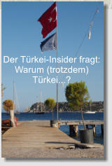 Der Türkei-Insider fragt:  Warum (trotzdem) Türkei...?